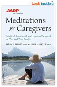 AARP Meditations for Caregivers: Practical, Emotional, and Spiritual Support for You and Your Family by Barry J. Jacobs and Julia L. Mayer