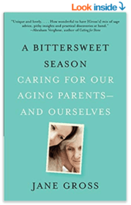 A Bittersweet Season: Caring for Our Aging Parents — and Ourselves by Jane Gross