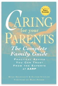 Caring for Your Parents: The Complete Family Guide (AARP®) by Hugh Delehanty