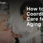 how to coordinate care for aging parent
