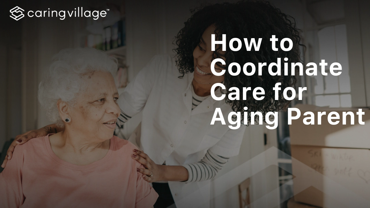 how to coordinate care for aging parent