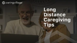 long distance caregiving tips