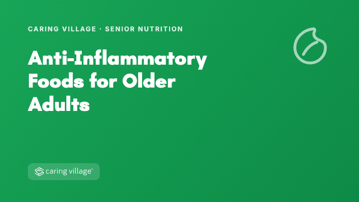Anti-inflammatory foods for older adults